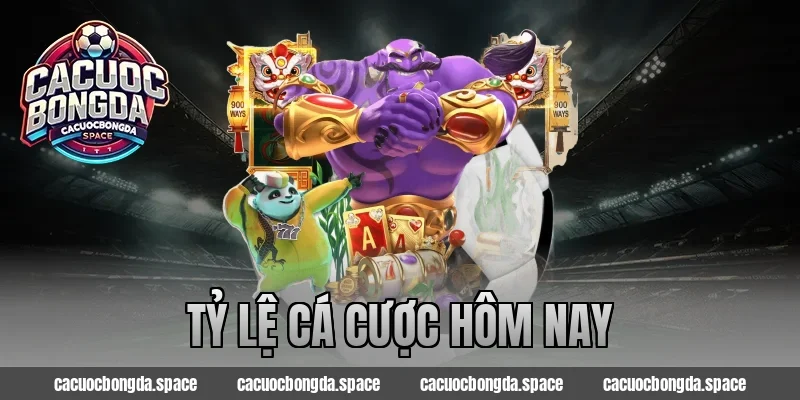 tỷ lệ cá cược hôm nay