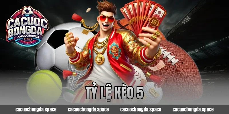 tỷ lệ kèo 5