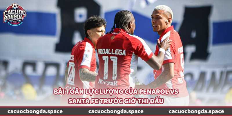 Bài toán lực lượng của Penarol vs Santa Fe trước giờ thi đấu