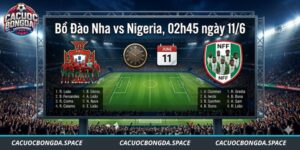 Bồ Đào Nha vs Nigeria, 02h45 ngày 11/6