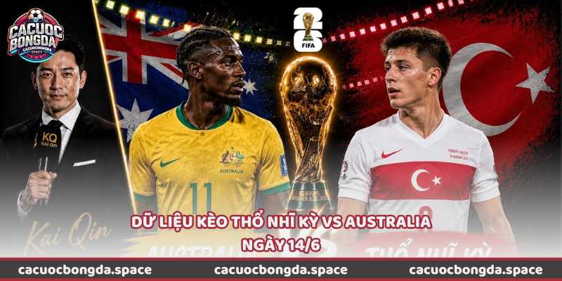 Dữ liệu kèo Thổ Nhĩ Kỳ vs Australia ngày 14/6