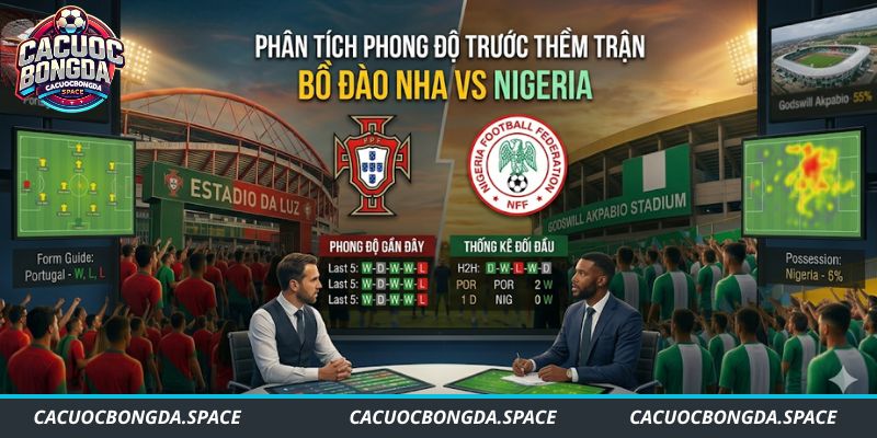 Phân tích phong độ trước thềm trận Bồ Đào Nha vs Nigeria