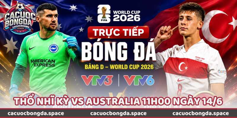 Nhận Định Bóng Đá Thổ Nhĩ Kỳ Vs Australia 11h00 Ngày 14/6