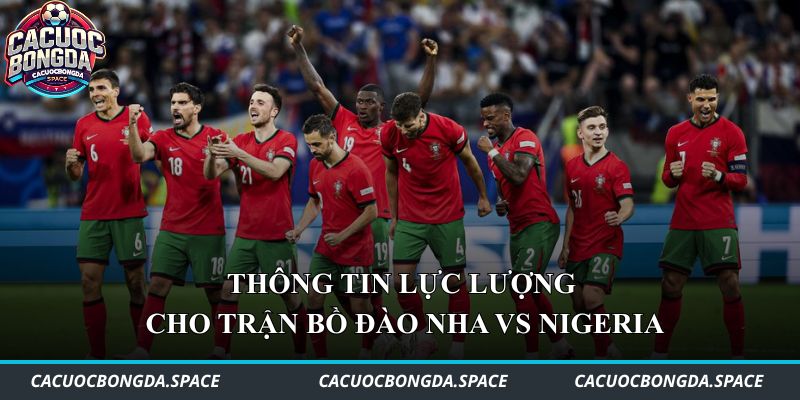 Thông tin lực lượng cho trận Bồ Đào Nha vs Nigeria